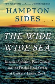 The wide wide sea : imperial ambition, first contact and the fateful final voyage of Captain James Cook Book cover