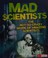 Go to record Mad scientists : the not-so-crazy work of amazing scientists